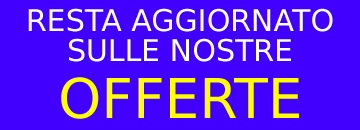 Resta aggiornato sulle nostre offerte